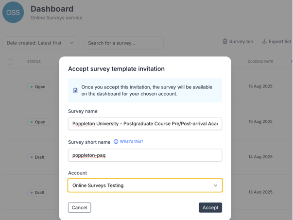 This modal appears when accepting the template. Here you can edit the short name of the survey and choose which account to add to (if you have more than one online surveys account with Jisc).