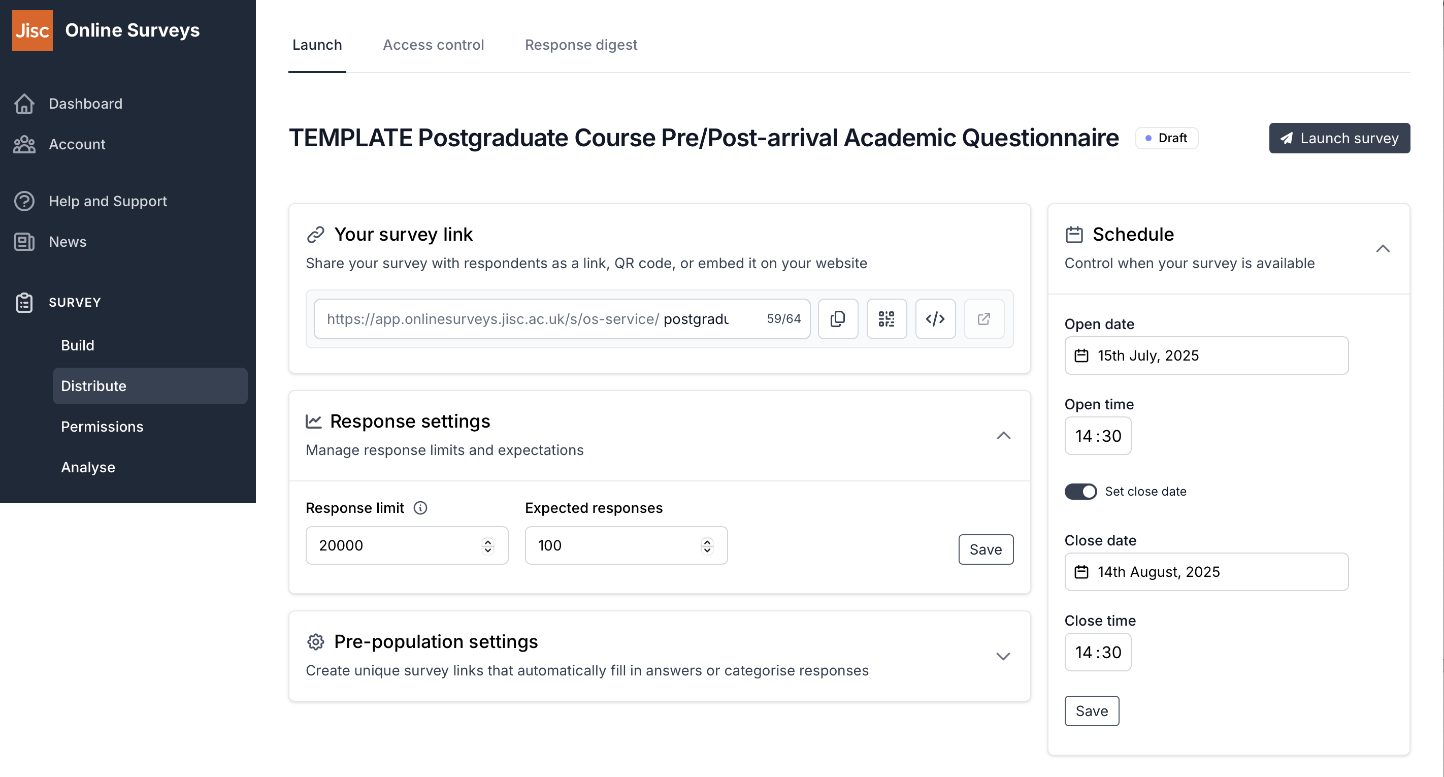 Launch dashboard where you can amend your survey link and change response settings. Is also where you schedule the open and close date and launch your survey